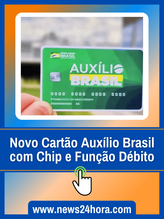 Novo Cartão Auxílio Brasil com chip e função débito